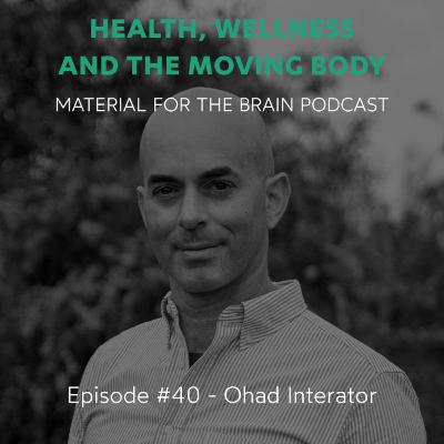 #40 - Health, Wellness and the Moving body / Ohad Interator #40 - Health, Wellness and the Moving body / Ohad Interator