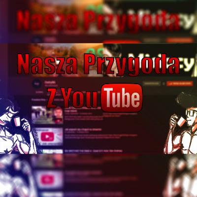 Co nam Dał Youtube | Nasz przygoda z youtube