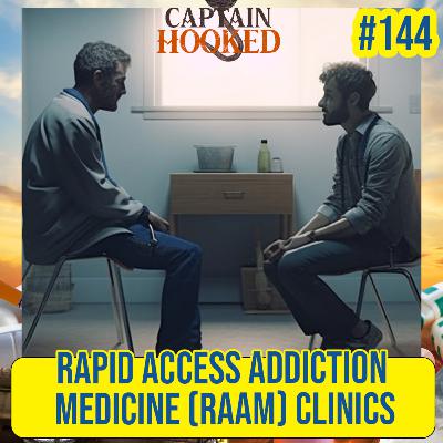 #144 The Impact of RAAM Clinics: Exploring Their Role in Transforming Addiction Treatment & Offering Rapid, Accessible Medical Care