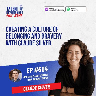 Creating a Culture of Belonging and Bravery with Claude Silver