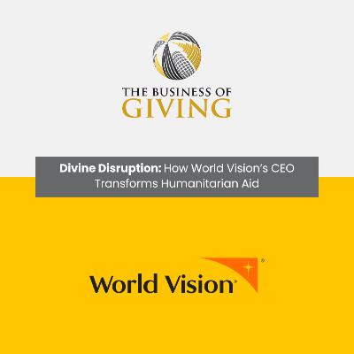 Divine Disruption: How World Vision’s CEO Transforms Humanitarian Aid Divine Disruption: How World Vision’s CEO Transforms Humanitarian Aid