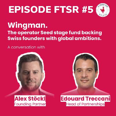 #5 - Wingman Ventures, with Alex Stöckl, Founding Partner & Édouard Treccani, Head of Partnerships.