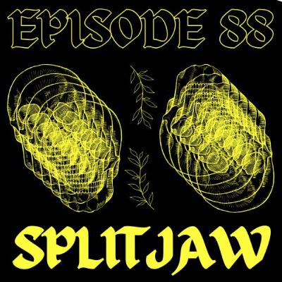EPISODE 88 - SPLITJAW