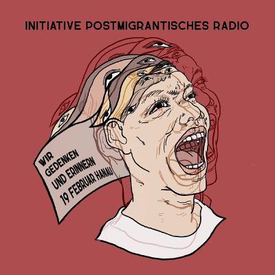 Radiobeitrag zu Hanau: "Wir Gedenken und Erinnern" von Initiative Postmigrantisches Radio