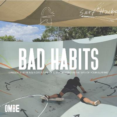 EP 41 | SURF HACKS  | IS BEING A CREATURE OF HABIT GETTING IN THE WAY OF YOUR SURFING