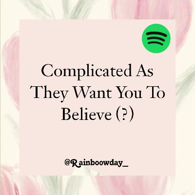 63 : Complicated As They Want You To Believe