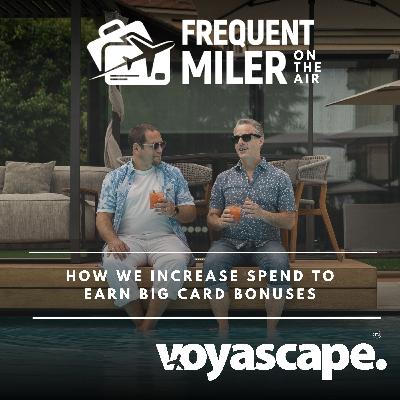 How we increase spend to earn big card bonuses | Frequent Miler on the Air Ep343 | 1-30-26