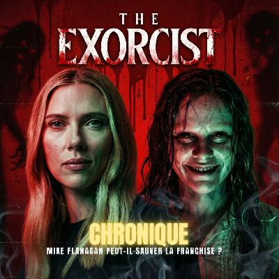 CHRONIQUE : L'Exorciste, la Dernière Chance ? (Mike Flanagan x Scarlett Johansson) | Podcast Horreur CHRONIQUE : L'Exorciste, la Dernière Chance ? (Mike Flanagan x Scarlett Johansson) | Podcast Horreur