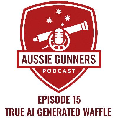 Episode 15 - True AI Generated Waffle