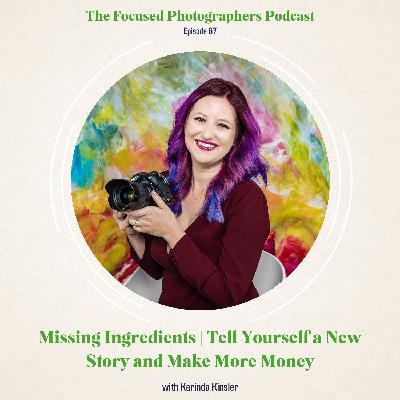 Missing Ingredients | Tell Yourself a New Story and Make More Money with Karinda Kinsler Missing Ingredients | Tell Yourself a New Story and Make More Money with Karinda Kinsler