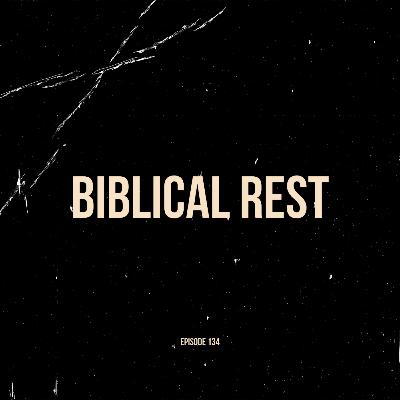 Ep. 134 - Biblical Rest (feat. Analiese Delgado)