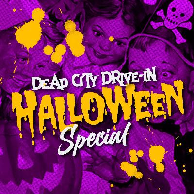 THE DEAD CITY DRIVE-IN HALLOWEEN SPECIAL!