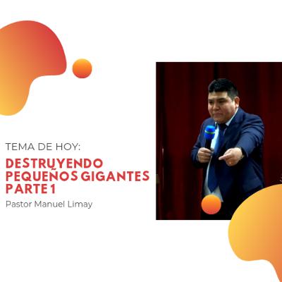 Destruyendo Pequeños Gigantes Parte 1 - Pastor Manuel Limay