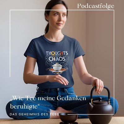 Wie Tee meine Gedanken beruhigte
