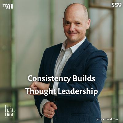 559 - Consistency Builds Thought Leadership