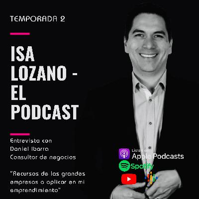 Recursos de grandes empresas a aplicar en tu emprendimiento - ENTREVISTA Daniel Ibarra - Episodio 26 Temporada 2 ILEP