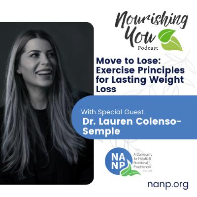 Nourishing You Podcast-February 2026-Move to Lose: Exercise Principles for Lasting Weight Loss with Dr. Lauren Colenso-Semple