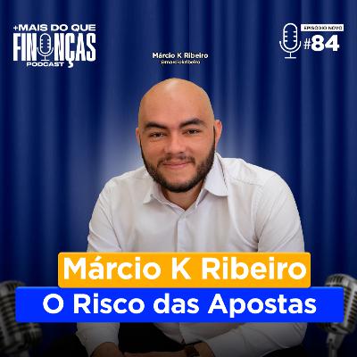 EPISÓDIO #84 O RISCO DAS APOSTAS ( MÁRCIO K RIBEIRO ) EPISÓDIO #84 O RISCO DAS APOSTAS ( MÁRCIO K RIBEIRO )