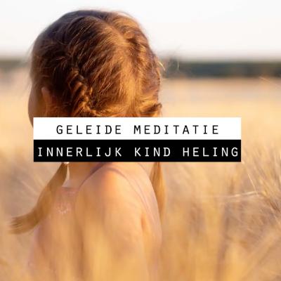 Geleide Meditatie - Innerlijk Kind Heling met je Gidsen en Aartsengelen