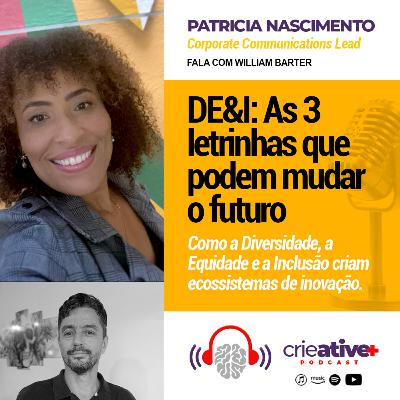 PATRÍCIA NASCIMENTO | DE&I: As 3 letrinhas que podem mudar o futuro