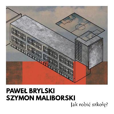 Jak robić szkołę? – Paweł Brylski i Szymon Maliborski