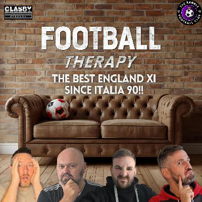 🎙️ FOOTBALL THERAPY | BEST ENGLAND XI SINCE ITALIA ‘90! 🎙️