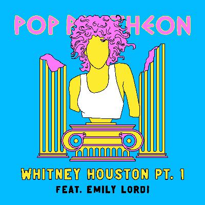 WHITNEY HOUSTON: PART 1 (with Emily Lordi)