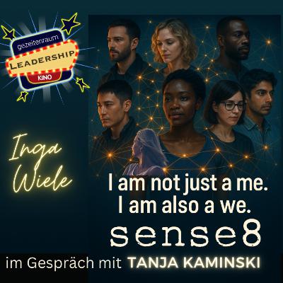 Sense8 mit Tanja Kaminski - über die Stärke diverser Teams, eigene Grenzen und die von anderen