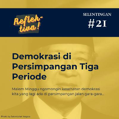 Selentingan 21: Demokrasi di Persimpangan Tiga Periode