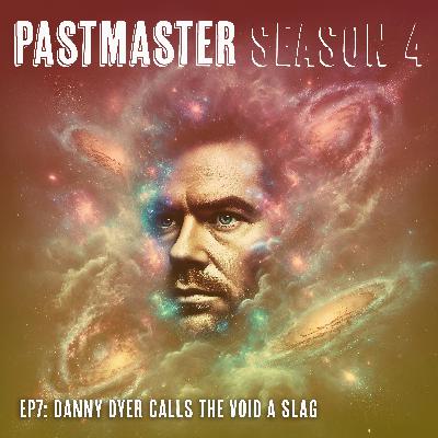 S4E7: Danny Dyer calls The Void a slag. The Big Bang, Garden of Eden and the East End