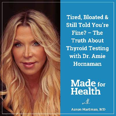 47: Tired, Bloated & Still Told You're Fine? – The Truth About Thyroid Testing with Dr. Amie Hornaman