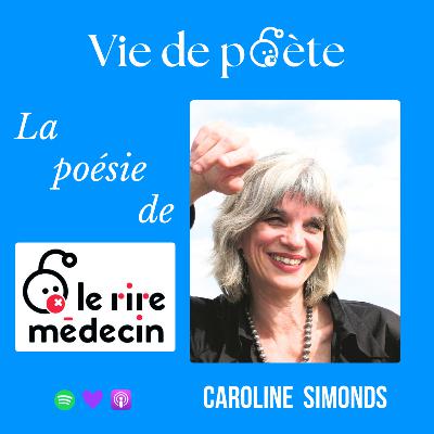 #28 - À la rencontre de Caroline Simonds - « La poésie du Rire Médecin » - VIE DE POÈTE
