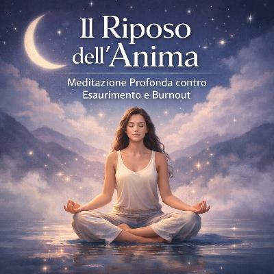 Il Riposo dell’Anima – Meditazione Profonda contro Esaurimento e Burnout Il Riposo dell’Anima – Meditazione Profonda contro Esaurimento e Burnout