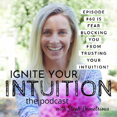 Episode #60 Is Fear blocking you from trusting your intuition? Episode #60 Is Fear blocking you from trusting your intuition?
