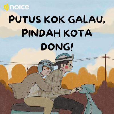 PUTUS KOK GALAU, PINDAH KOTA LAH! PUTUS KOK GALAU, PINDAH KOTA LAH!