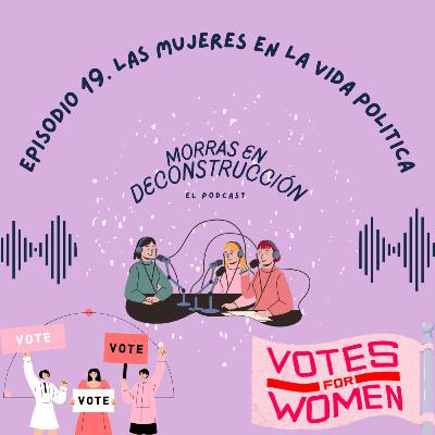 Episodio 19. La mujeres en la vida política.