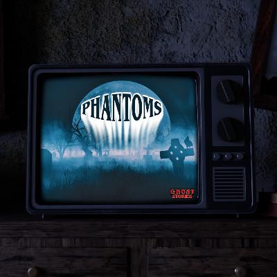 Ghost Stories | Phantoms | 10/20/24