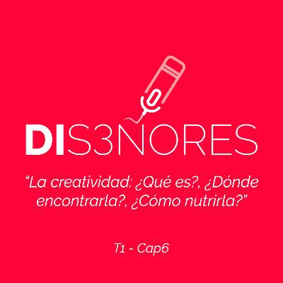 Cap 6 - La Creatividad - ¿Qué es?, ¿Dónde encontrarla?, ¿Cómo nutrirla? - Diseñores