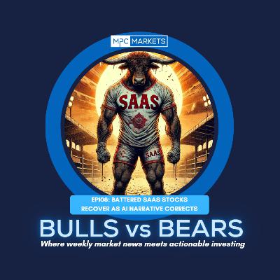 EP108: Battered Saas Stocks recover as AI narrative corrects