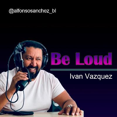 #002 BE LOUD | Iván Vázquez, audio y tecnología #002 BE LOUD | Iván Vázquez, audio y tecnología