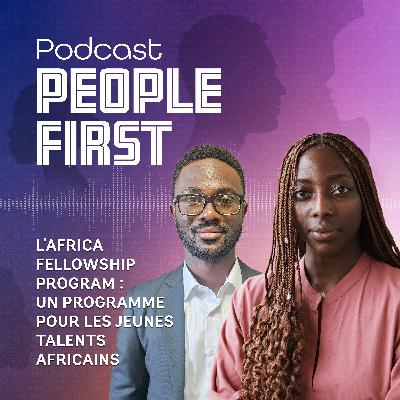 L'Africa Fellowship Program : Un programme pour les jeunes talents africains | People First Podcast