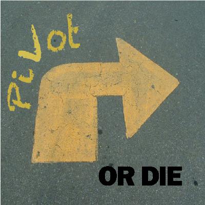Pivot or Die