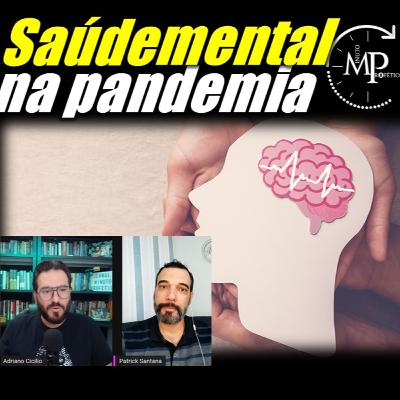 SAÚDE MENTAL NA PANDEMIA MPcast#44 SAÚDE MENTAL NA PANDEMIA MPcast#44