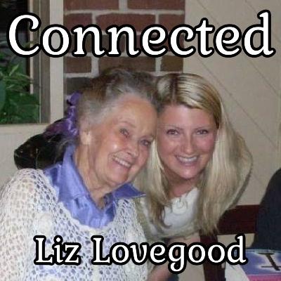 Why Connected? * Get Ready for the GREATEST Reality Possible NOW! * with Liz Lovegood Why Connected? * Get Ready for the GREATEST Reality Possible NOW! * with Liz Lovegood