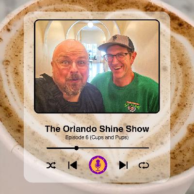 The Orlando Shine Podcast - Episode 6 (Cups and Pups) The Orlando Shine Podcast - Episode 6 (Cups and Pups)