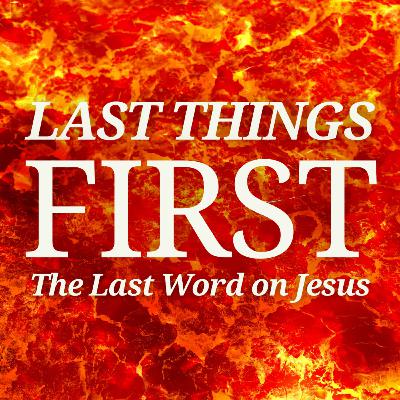 Last Things First: The Last Word on Jesus Christ | Meshach Kanyion Last Things First: The Last Word on Jesus Christ | Meshach Kanyion