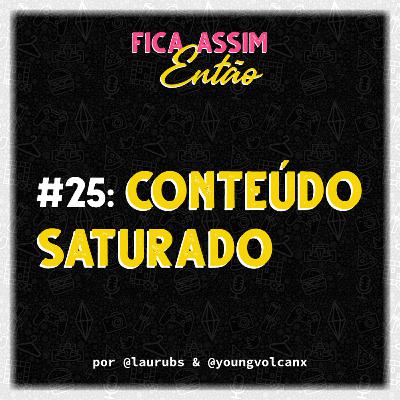 #25: Conteúdo saturado
