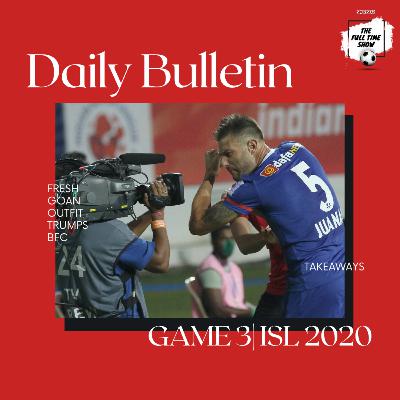 Daily Bulletin - Life beyond Coro, Blues crumble - FC Goa vs Bengaluru FC