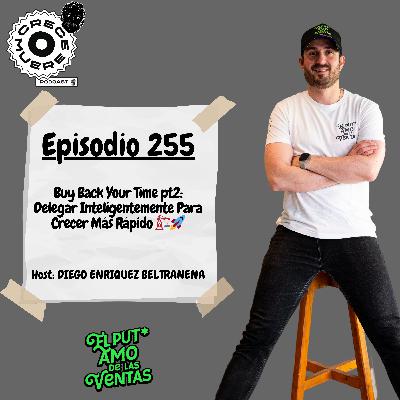 Episodio #255 – Buy Back Your Time pt2: Delegar Inteligentemente Para Crecer Más Rápido 🏗️🚀