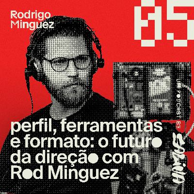 E, Ai? #5 | PERFIL, FERRAMENTAS E FORMATO: O futuro da direção com Rod Minguez
